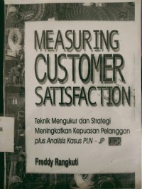 Image of Measuring Costumer Satisfaction : Teknik Mengukur dan Strategi Meningkatkan Kepuasan Pelanggan & Analisis Kasus PLN -JP