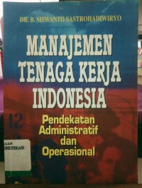 Image of Manajemen Tenaga Kerja Indonesia : Pendekatan Administrasi dan Operasional