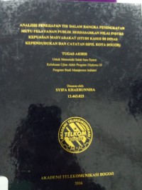 Image of TUGAS AKHIR : ANALISIS PENERAPAN TIK DALAM RANGKA PENINGKATAN MUTU PELAYANAN PUBLIK BERDASARKAN NILAI INDEKS KEPUASAN MASYARAKAT (STUDI KHUSUS DI DINAS KEPENDUDUKAN DAN CATATAN SIPIL KOTA BOGOR)